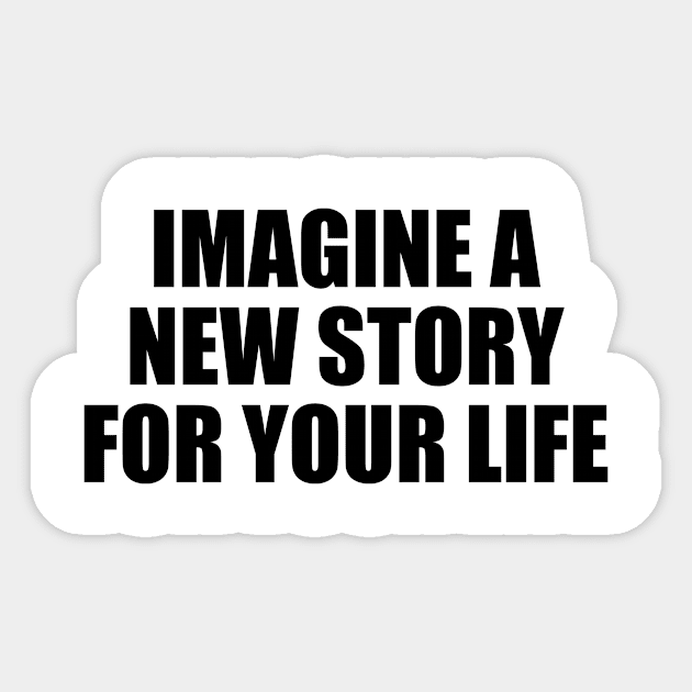 Imagine a new story for your life Sticker by BL4CK&WH1TE 